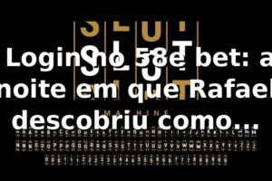 🎰 Login no 58e bet: a noite em que Rafael descobriu como entrar, jogar e sacar sem drama